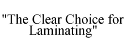 "THE CLEAR CHOICE FOR LAMINATING" trademark
