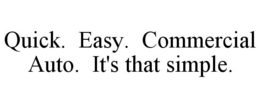 QUICK. EASY. COMMERCIAL AUTO. IT'S THAT SIMPLE. trademark