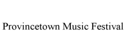 PROVINCETOWN MUSIC FESTIVAL trademark