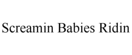 SCREAMIN BABIES RIDIN trademark