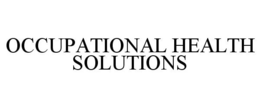 OCCUPATIONAL HEALTH SOLUTIONS trademark
