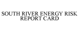 SOUTH RIVER ENERGY RISK REPORT CARD trademark
