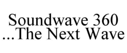 SOUNDWAVE 360 ...THE NEXT WAVE trademark