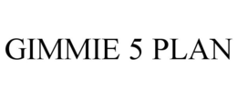 GIMMIE 5 PLAN trademark