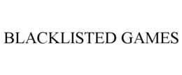 BLACKLISTED GAMES trademark