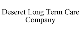 DESERET LONG TERM CARE COMPANY trademark