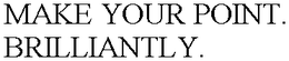 MAKE YOUR POINT. BRILLIANTLY. trademark