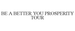 BE A BETTER YOU PROSPERITY TOUR trademark