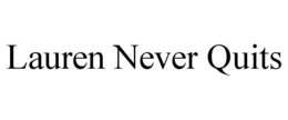 LAUREN NEVER QUITS trademark