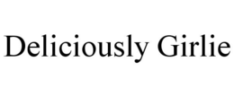 DELICIOUSLY GIRLIE trademark