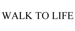 WALK TO LIFE trademark