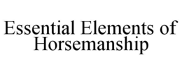 ESSENTIAL ELEMENTS OF HORSEMANSHIP trademark