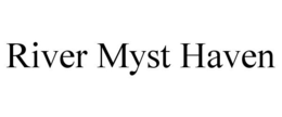 RIVER MYST HAVEN trademark