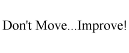 DON'T MOVE...IMPROVE! trademark