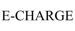 E-CHARGE trademark