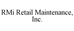 RMI RETAIL MAINTENANCE, INC. trademark