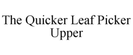 THE QUICKER LEAF PICKER UPPER trademark