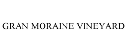 GRAN MORAINE VINEYARD trademark