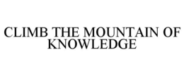 CLIMB THE MOUNTAIN OF KNOWLEDGE trademark