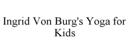 INGRID VON BURG'S YOGA FOR KIDS trademark