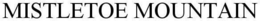 MISTLETOE MOUNTAIN trademark