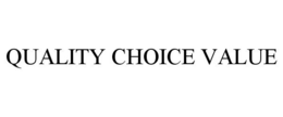 QUALITY CHOICE VALUE trademark