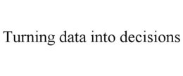 TURNING DATA INTO DECISIONS trademark