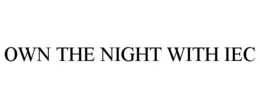 OWN THE NIGHT WITH IEC trademark
