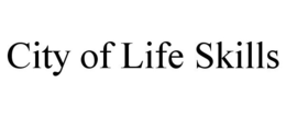 CITY OF LIFE SKILLS trademark