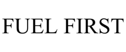 FUEL FIRST trademark