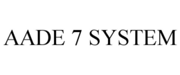 AADE 7 SYSTEM trademark