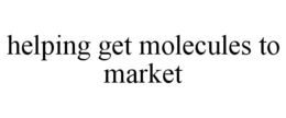 HELPING GET MOLECULES TO MARKET trademark