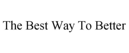 THE BEST WAY TO BETTER trademark