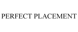 PERFECT PLACEMENT trademark