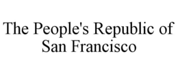 THE PEOPLE'S REPUBLIC OF SAN FRANCISCO trademark