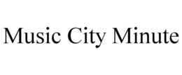 MUSIC CITY MINUTE trademark