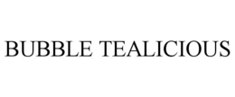 BUBBLE TEALICIOUS trademark