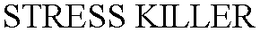 STRESS KILLER trademark