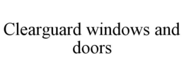 CLEARGUARD WINDOWS AND DOORS trademark