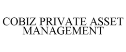 COBIZ PRIVATE ASSET MANAGEMENT trademark