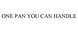 ONE PAN YOU CAN HANDLE trademark