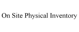 ON SITE PHYSICAL INVENTORY trademark
