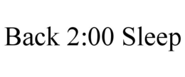 BACK 2:00 SLEEP trademark