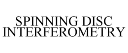 SPINNING DISC INTERFEROMETRY trademark