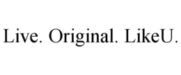 LIVE. ORIGINAL. LIKEU. trademark