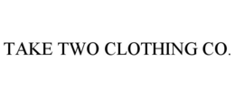 TAKE TWO CLOTHING CO. trademark