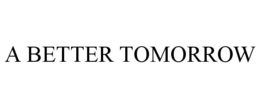 A BETTER TOMORROW trademark