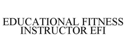 EDUCATIONAL FITNESS INSTRUCTOR EFI trademark