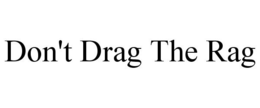 DON'T DRAG THE RAG trademark