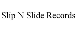 SLIP N SLIDE RECORDS trademark